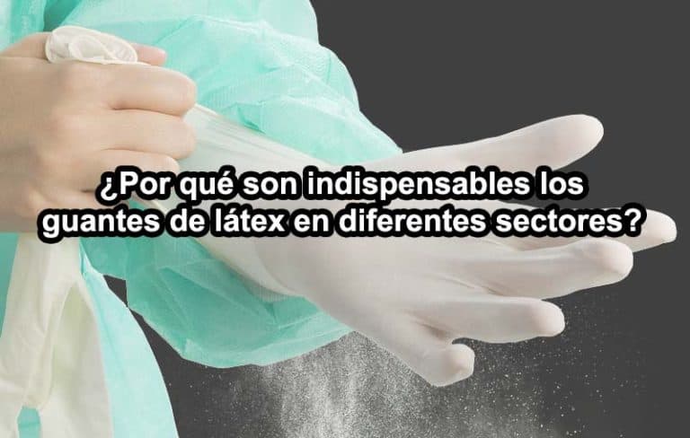 por-que-son-indispensables-los-guantes-de-latex