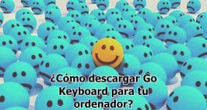 ¿Cómo descargar Go Keyboard para tu ordenador? ¿Cómo descargar Go Keyboard para tu ordenador?
