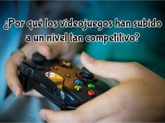 ¿Por qué los videojuegos han subido a un nivel tan competitivo? competitivo videojuegos