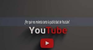 ¿Por qué nos molesta tanto la publicidad en Youtube? por que os molesta tanto publicidad youtube