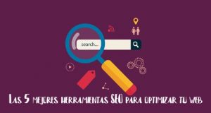 Las 5 mejores herramientas SEO para optimizar tu web