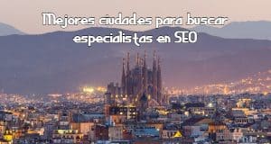 Mejores ciudades para buscar especialistas en SEO Mejores ciudades para buscar especialistas en SEO
